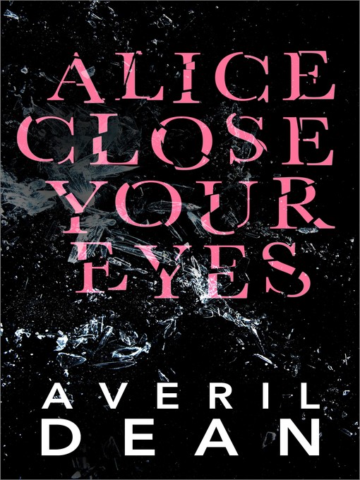 Title details for Alice Close Your Eyes by Averil Dean - Wait list
